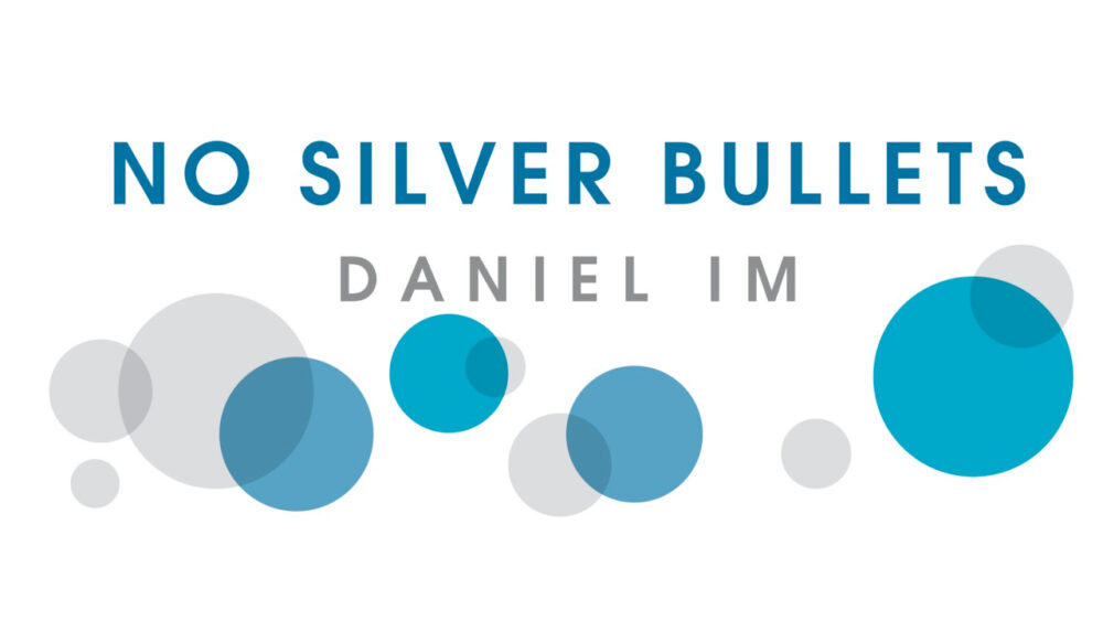 No Silver Bullets - Daniel Im